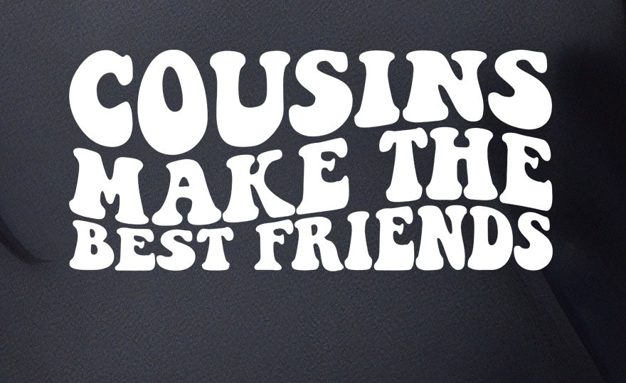 Cousins Make The Best Friends