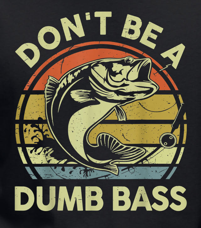 Don't Be A Dumb Bass