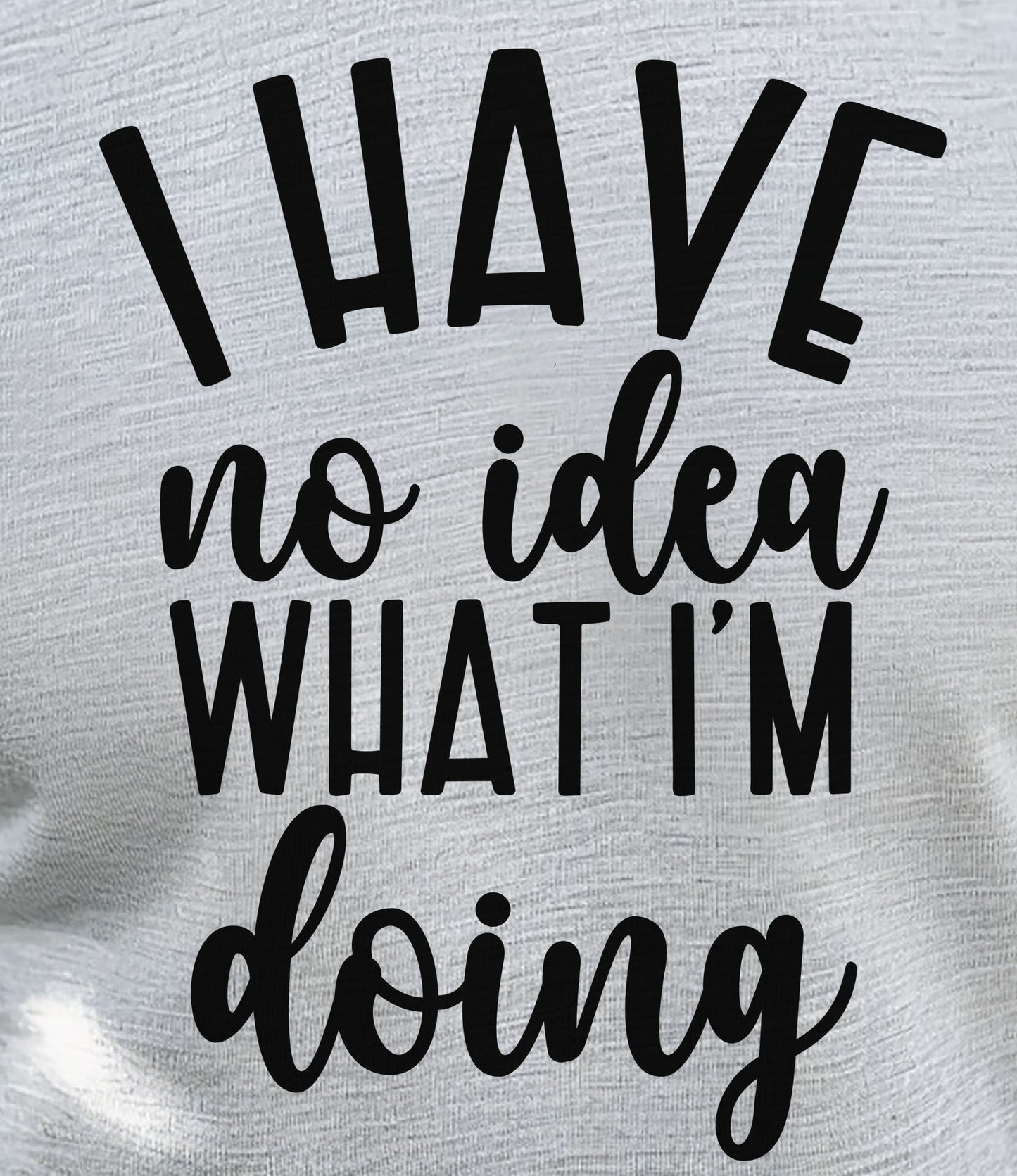 I Have No Idea What I'm Doing