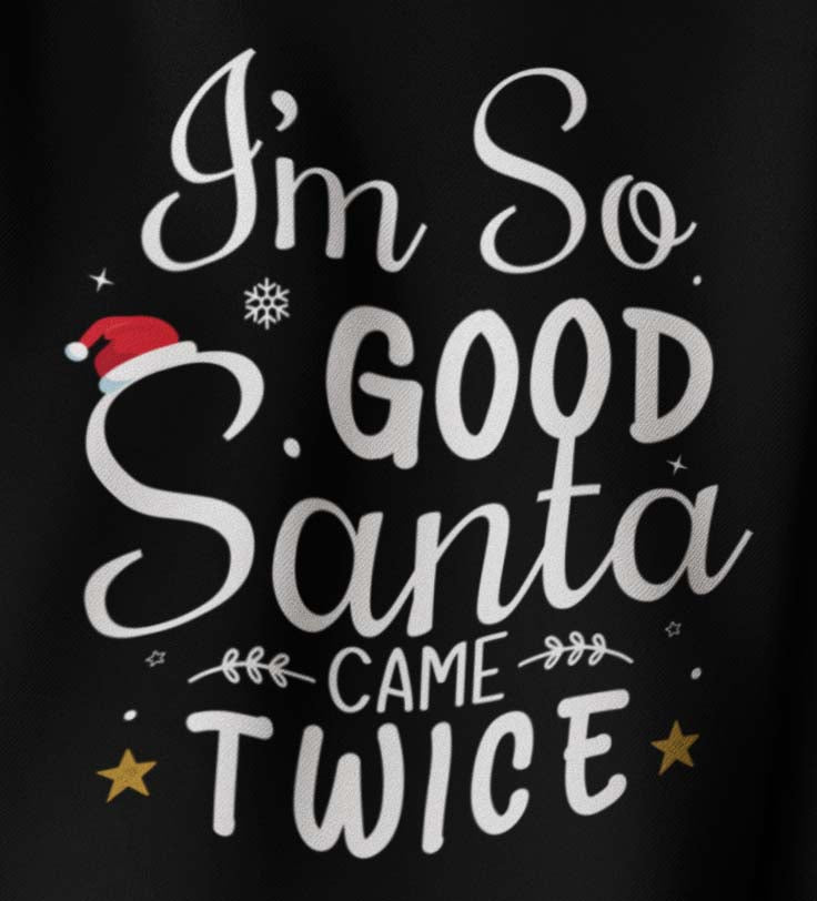 I'm So Good Santa Came Twice