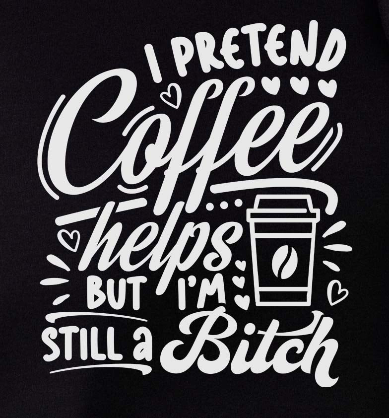 I Pretend Coffee Helps