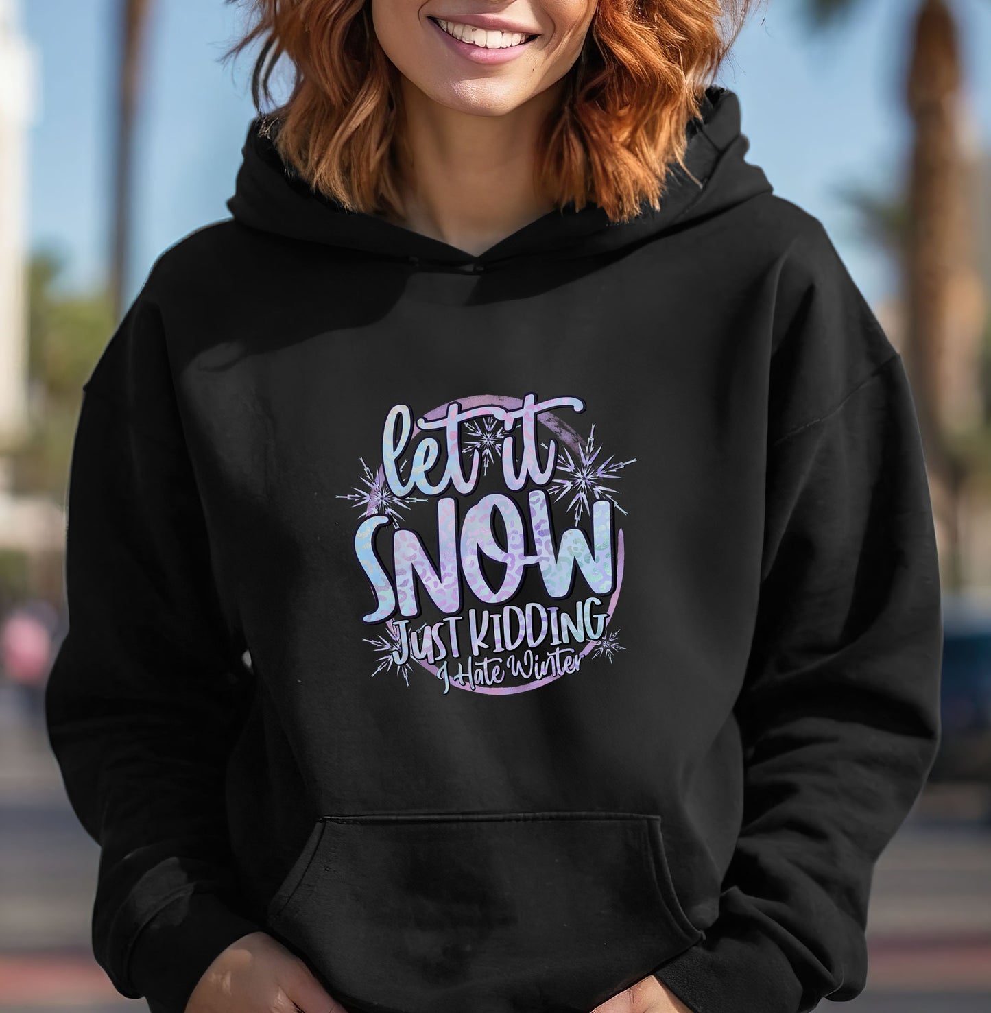 Let It Snow. Just Kidding