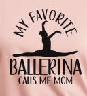 My Favorite Ballerina Calls Me Mom