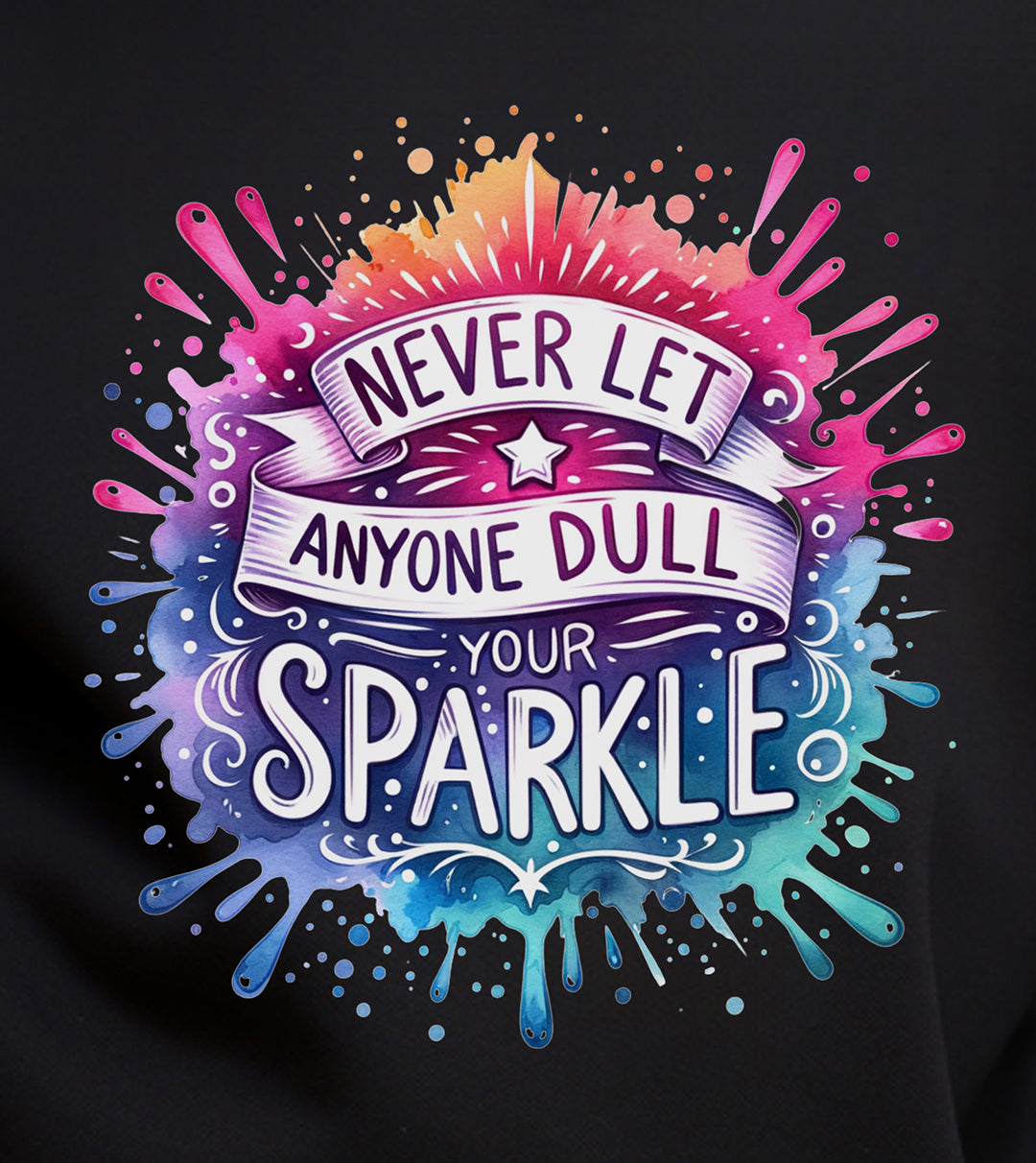 Never Let Anyone Dull Your Sparkle