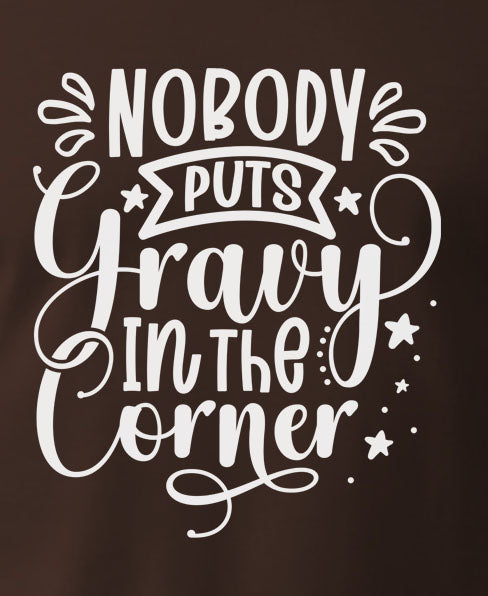 Nobody Puts Gravy In The Corner