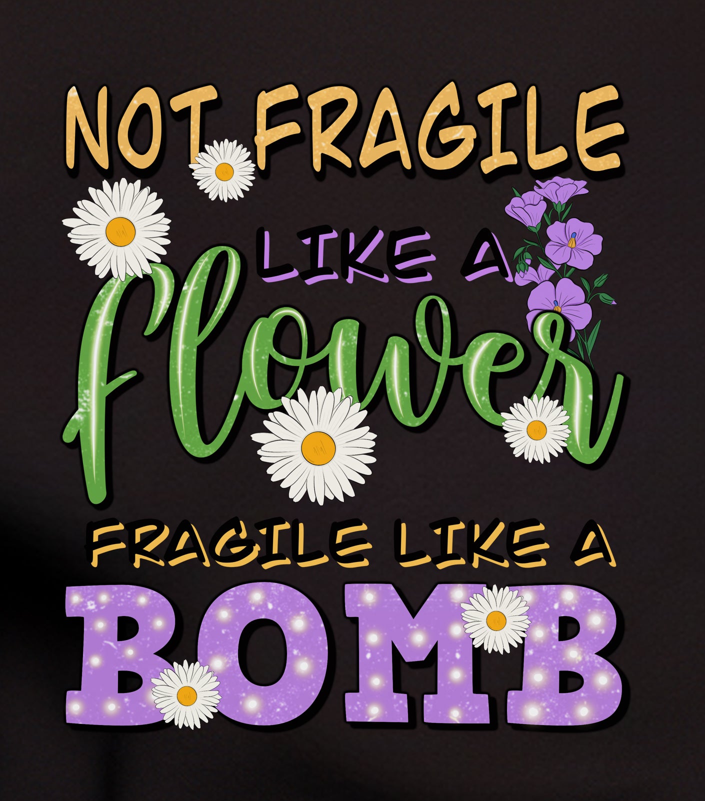 Not Fragile Like A Flower