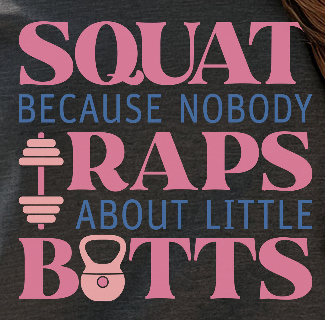 Squat Because Nobody Raps About Little Butts