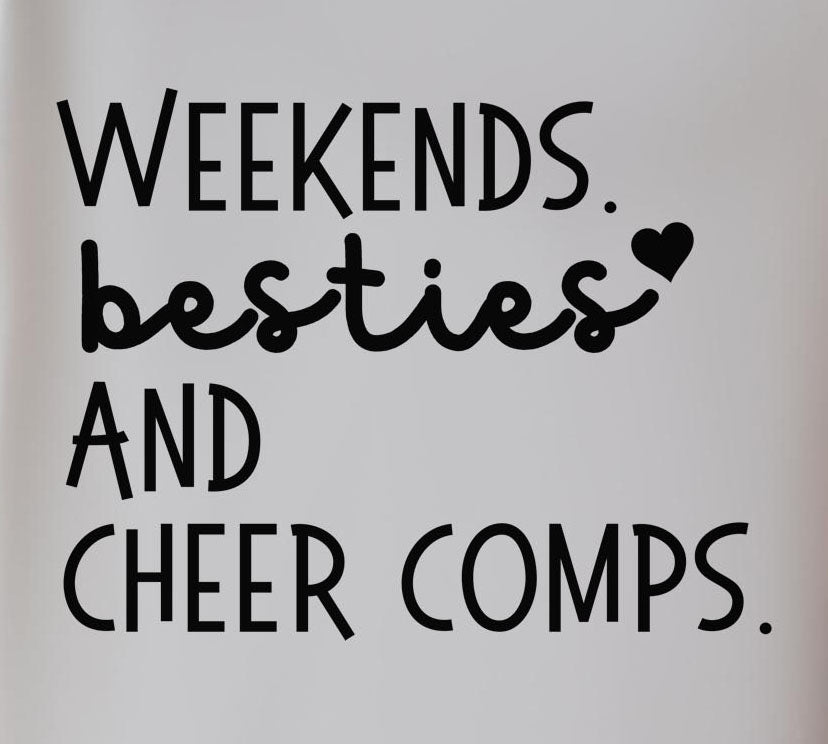 Weekends, Besties and Cheer Comps
