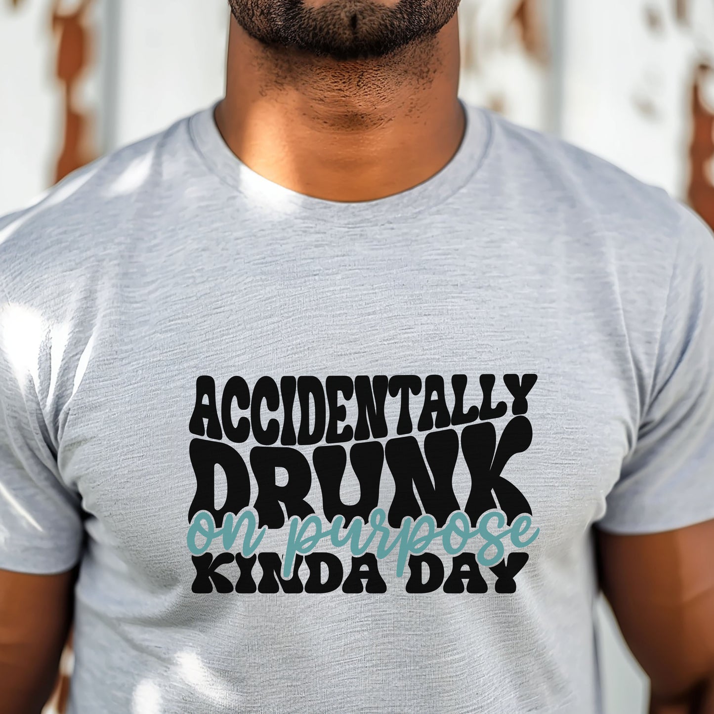 Accidentally Drunk On Purpose Kinda Day