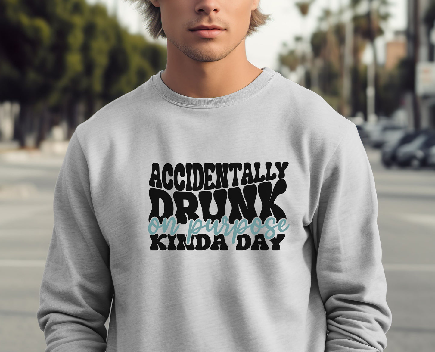 Accidentally Drunk On Purpose Kinda Day