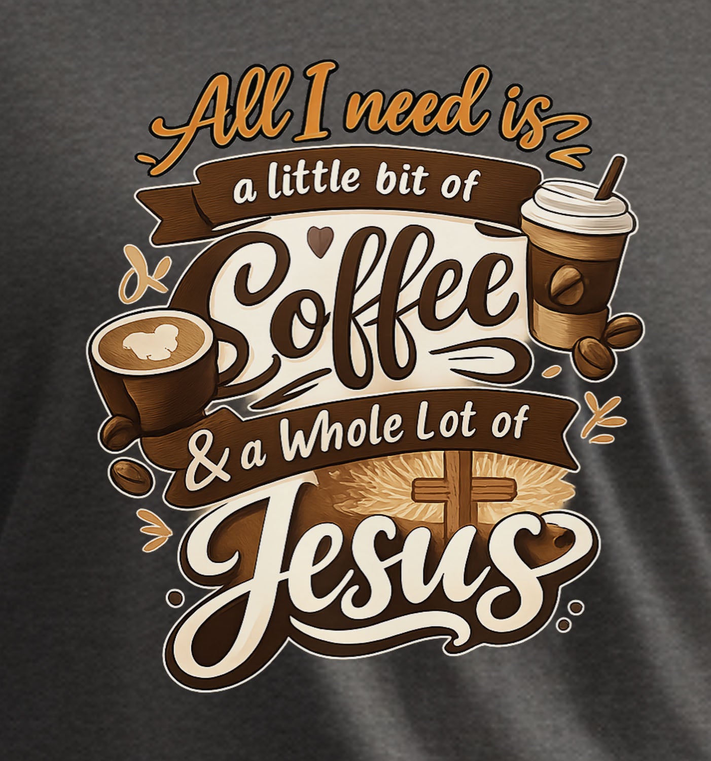 All I Need Is A Little Bit of Coffee And A Whole Lot Of Jesus
