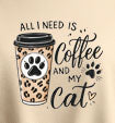 All I Need Is Coffee And My Cat