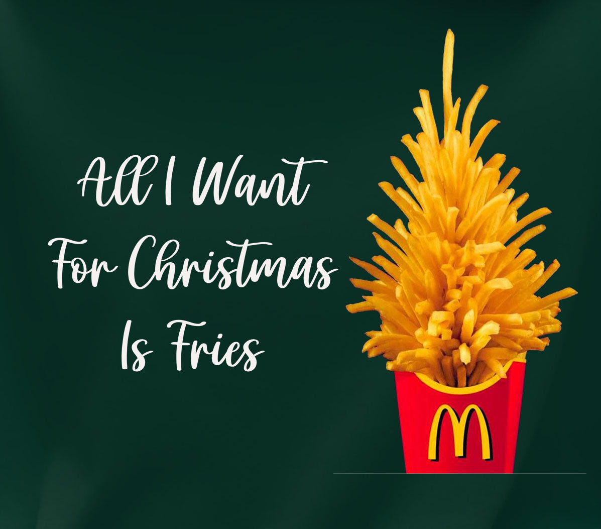 All I Want For Christmas Is Fries