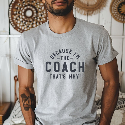 Because I'm The Coach That's Why