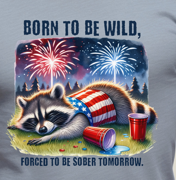 Born To Be Wild. Forced To Be Sober Tomorrow.