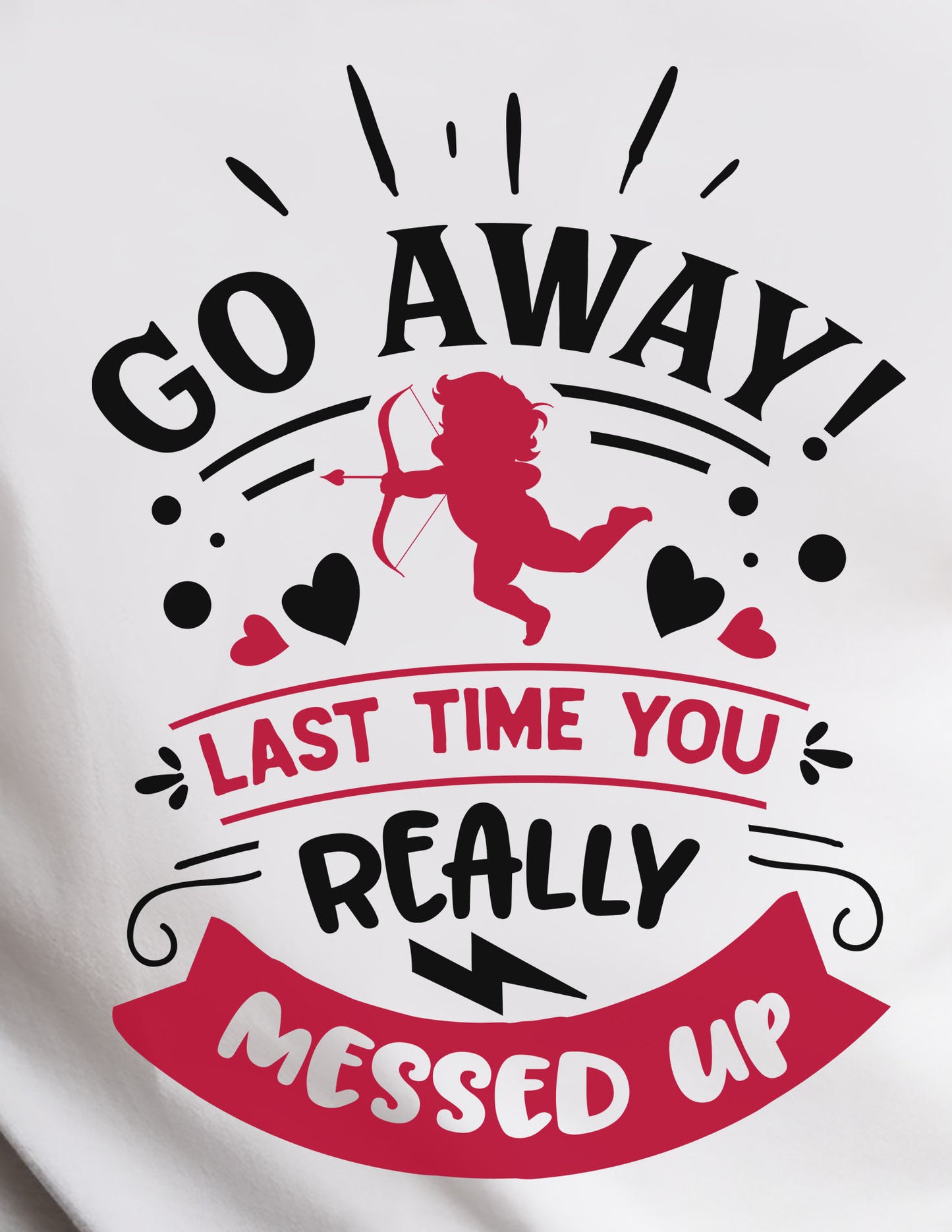 Go Away Last Time You Really Messed Up