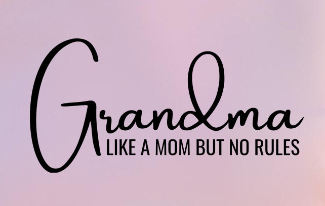Grandma Like A Mom But With No Rules