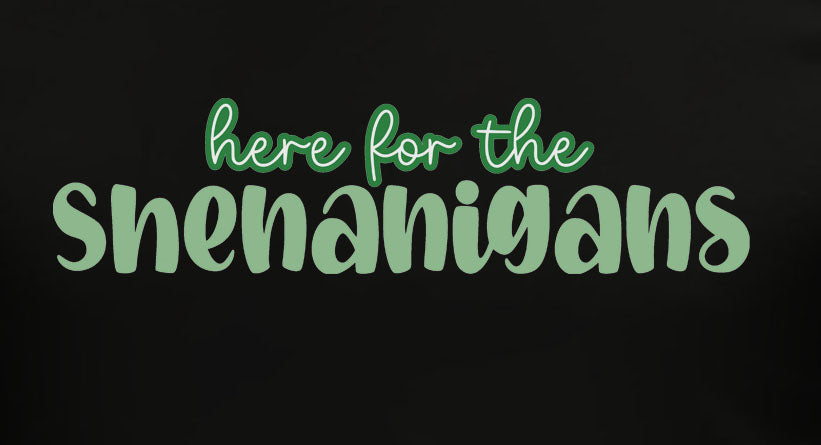 Here For The Shenanigans