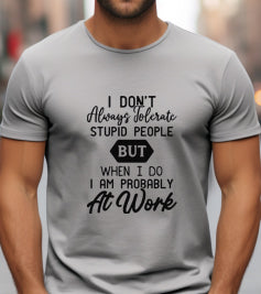 I Don't Always Tolerate Stupid People
