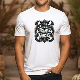 I Don't Chase Dreams. I Chase Ghosts