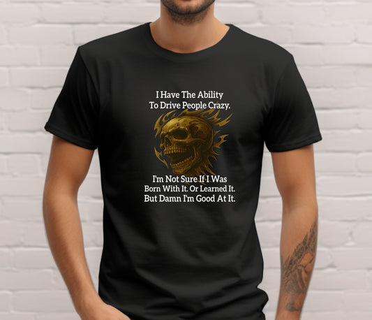 I Have The Ability To Drive People Crazy