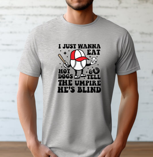 I Just Want To Eat Hot Dogs And Tell The Umpire He's Blind