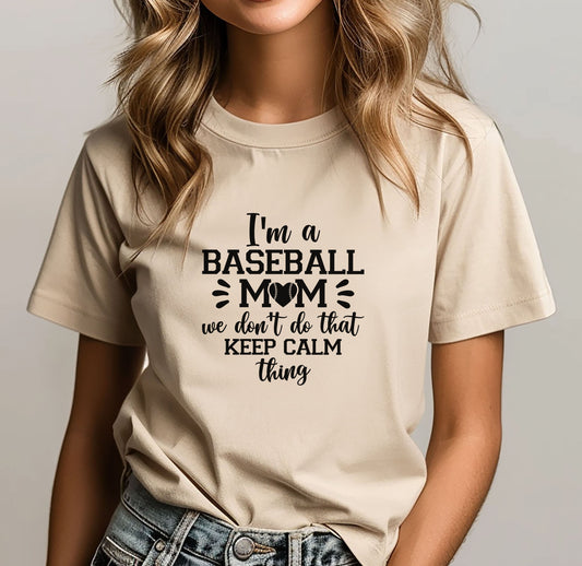 I'm A Baseball Mom. We Don't Do That Keep Calm Thing