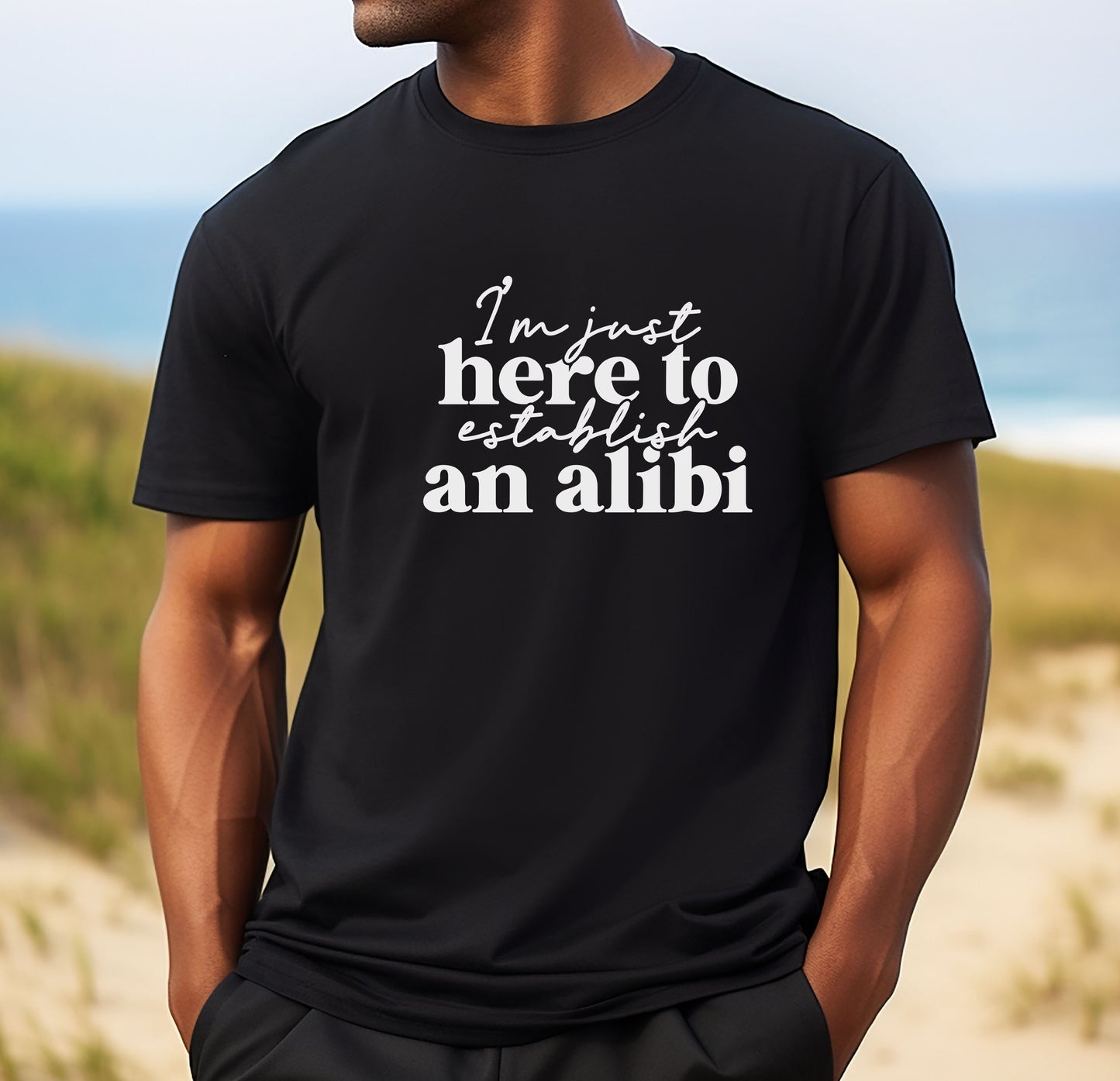 I'm Just Here To Establish An Alibi