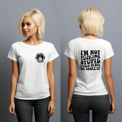 I'm Not F***ing Stupid I Used To But We Broke Up