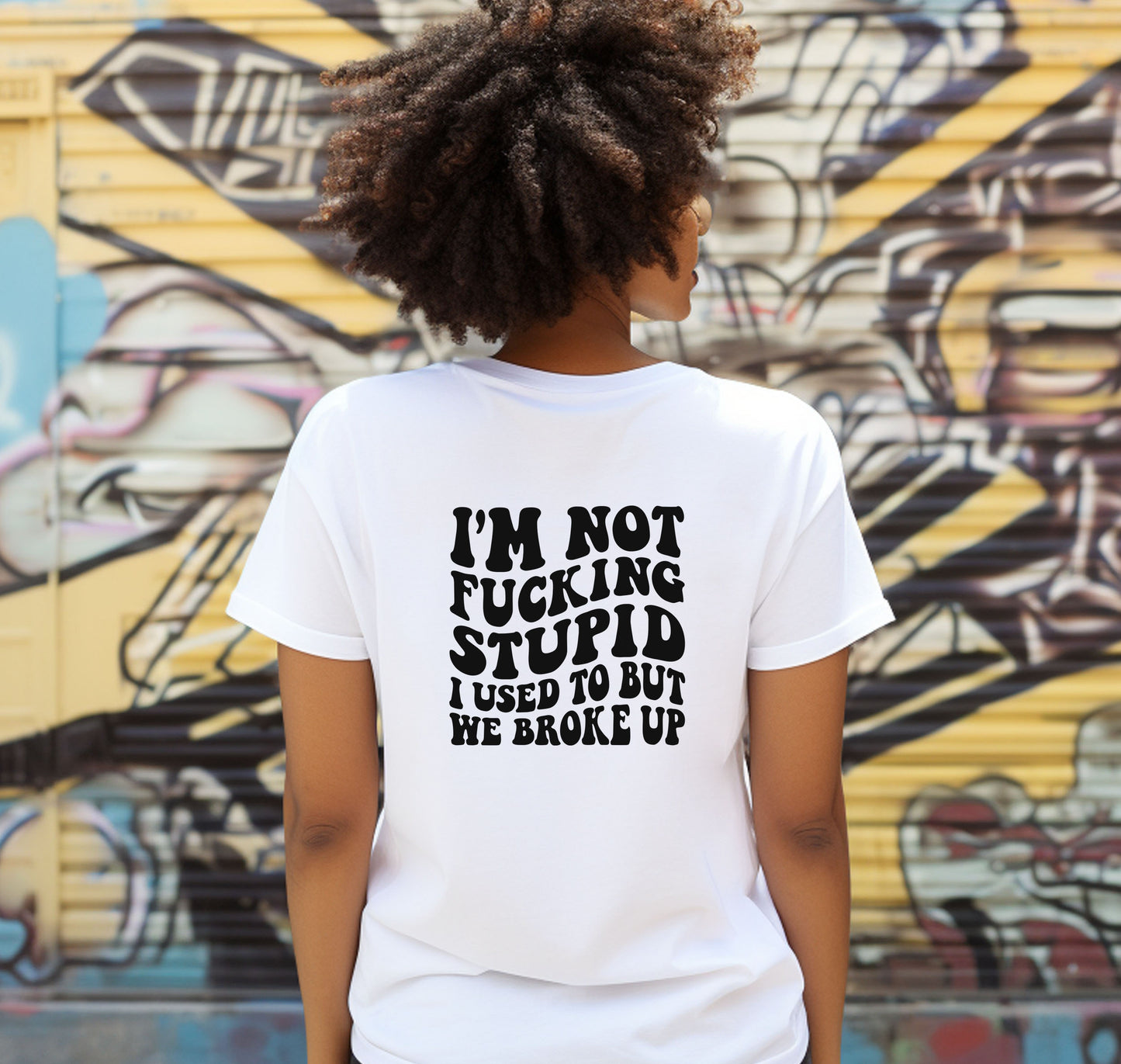 I'm Not F***ing Stupid I Used To But We Broke Up