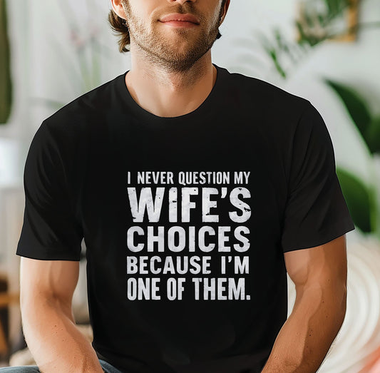 I Never Question My Wife's Choices