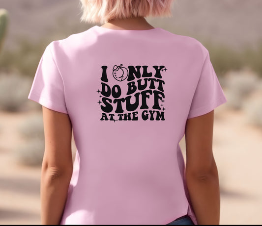 I Only Do Butt Stuff At The Gym