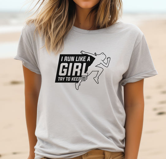 I Run Like A Girl. Try To Keep Up