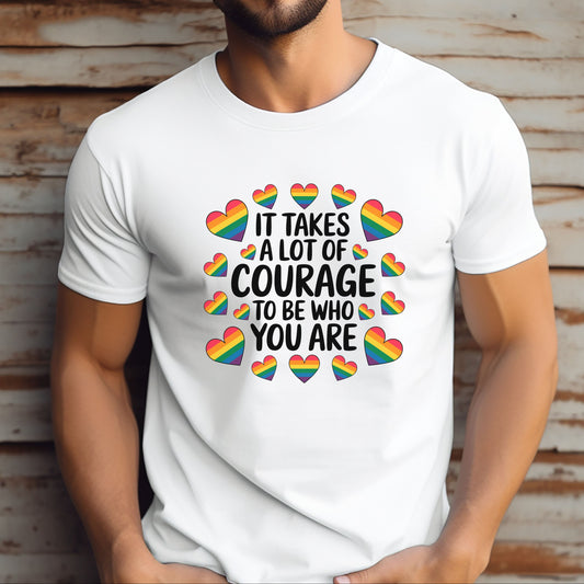 It Takes A Lot Of Courage To Be Who You Are