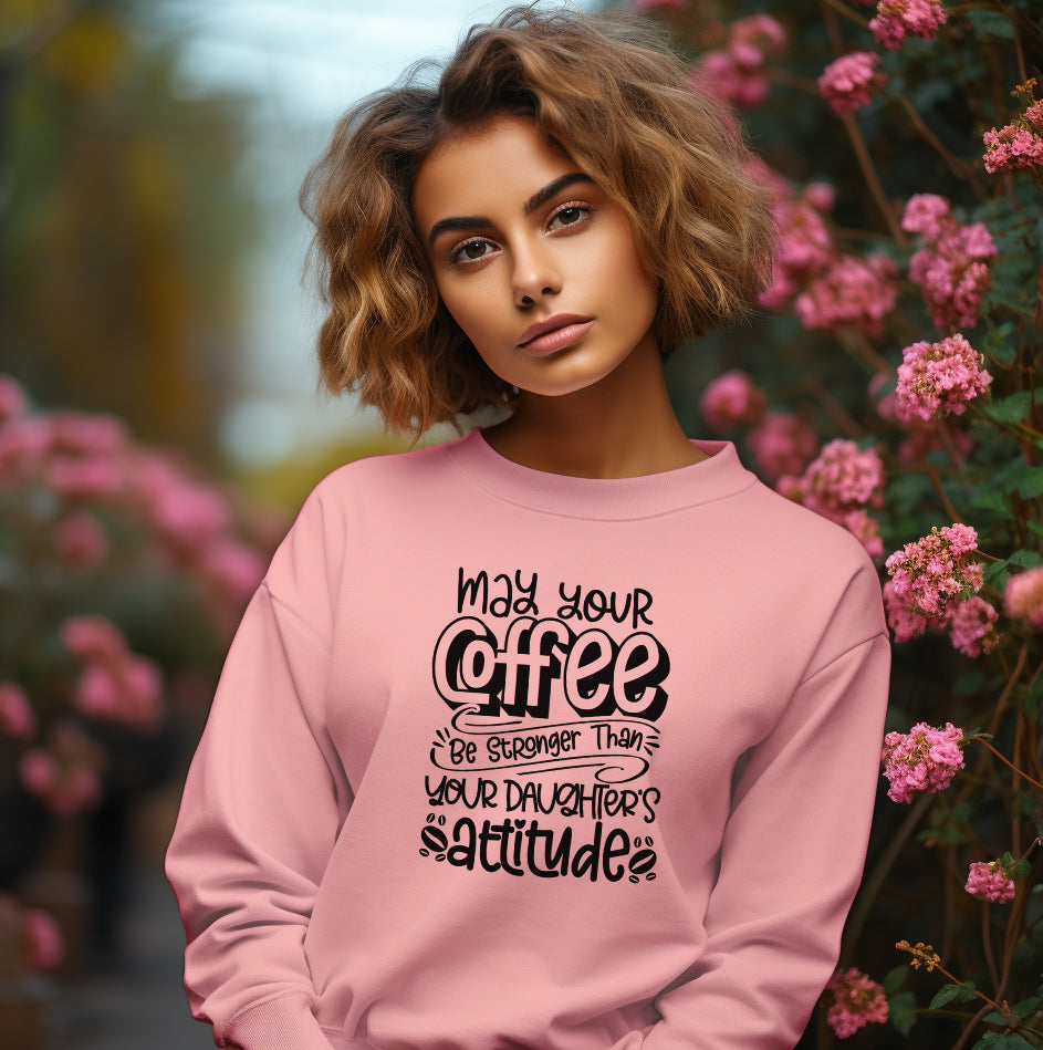 May Your Coffee Be Stronger Than Your Daughters Attitude