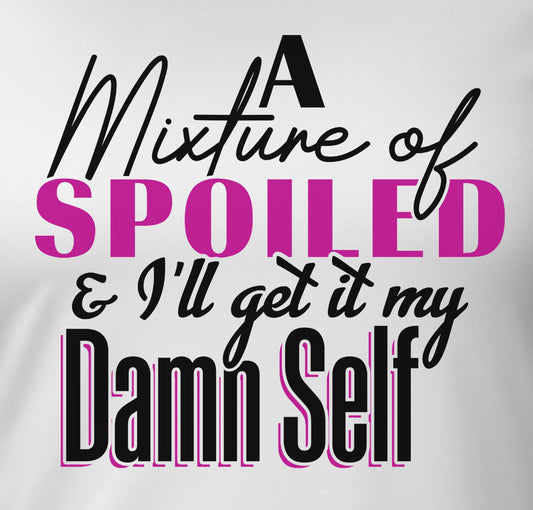 Mixture Of Spoiled And I'll Get It Myself