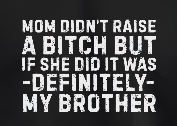 Mom Didn't Raise A Bitch