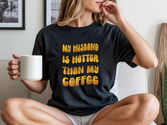 My husband Is hotter Than My Coffee