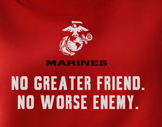 No Greater Friend. No Worse Enemy. Marines
