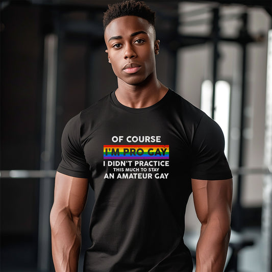 Of Course I'm Pro Gay