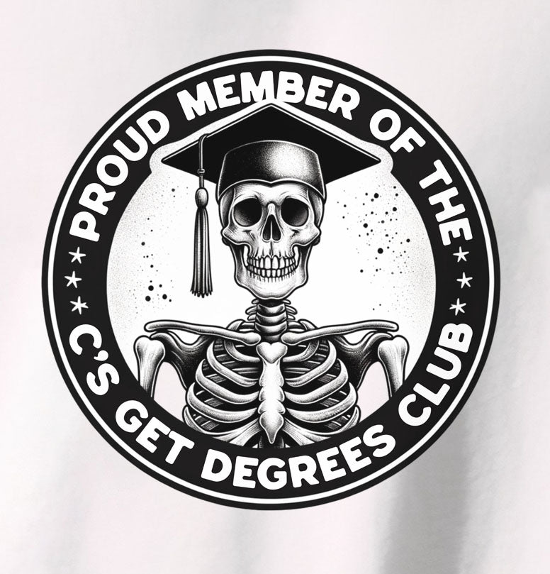 Proud Member Of The C's Get Degrees Club