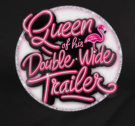 Queen Of His Double Wide Trailer