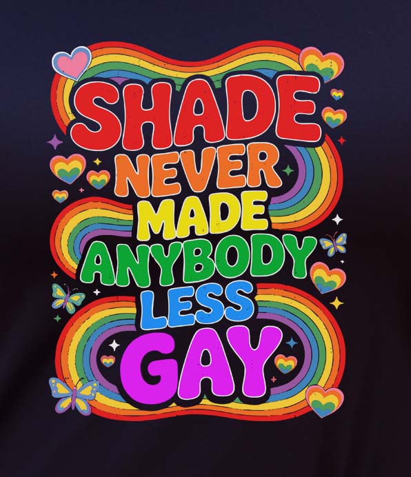 Shade Never Made Anybody Less Gay