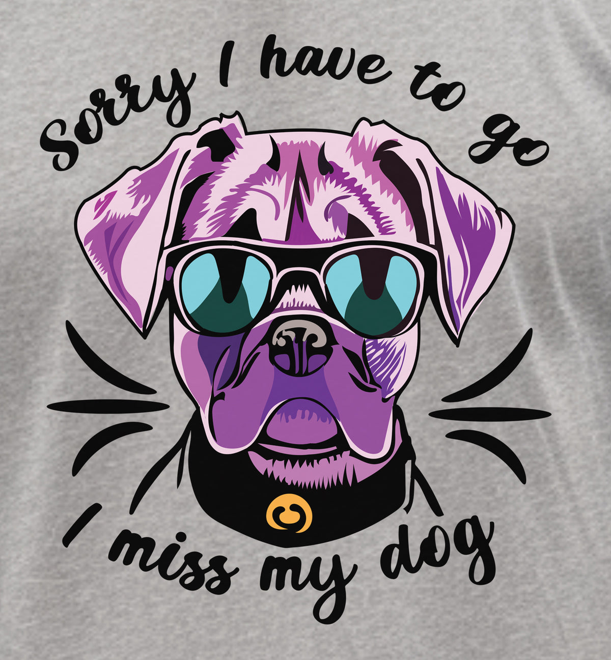 Sorry I Have To Go. I Miss My Dog