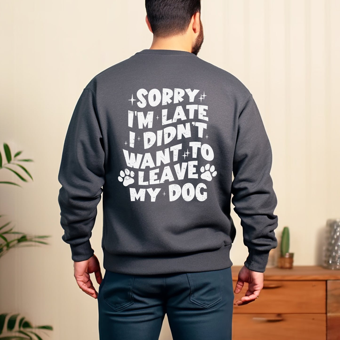 Sorry I'm Late I Didn't Want To Leave My Dog