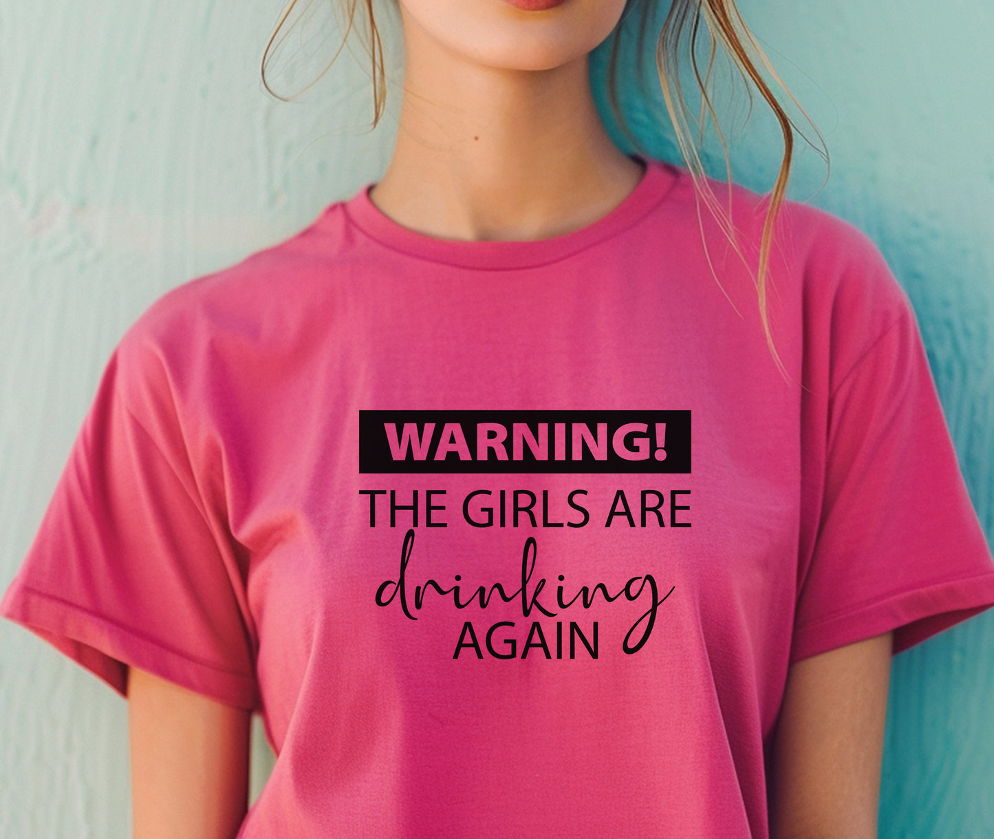 Warning The Girls Are Drinking Again