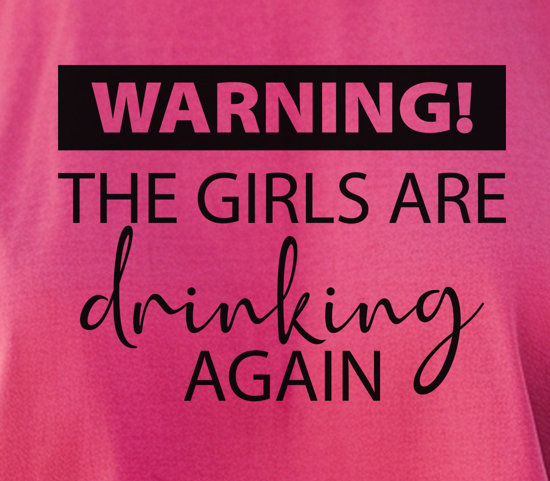 Warning The Girls Are Drinking Again