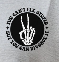 You Can't Fix Stupid But You Can Divorce It