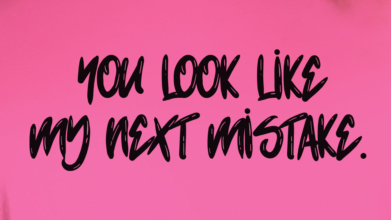 You Look Like My Next Mistake