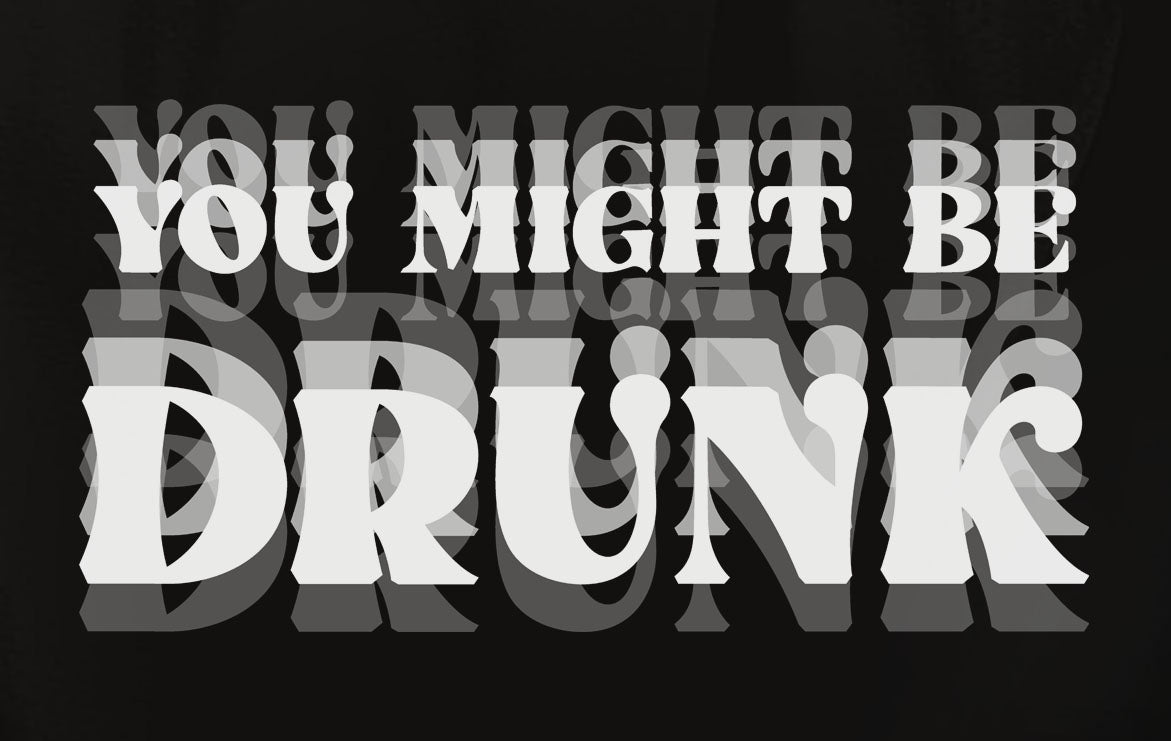 You Might Be Drunk